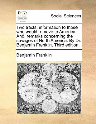 două tratate: Informații pentru cei care vor să plece în America. Și observații cu privire la sălbaticii din America de Nord. de Dr. Benjami - Two Tracts: Information to Those Who Would Remove to America. And, Remarks Concerning the Savages of North America. by Dr. Benjami