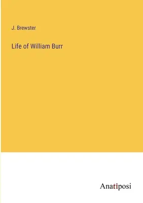 Viața lui William Burr - Life of William Burr