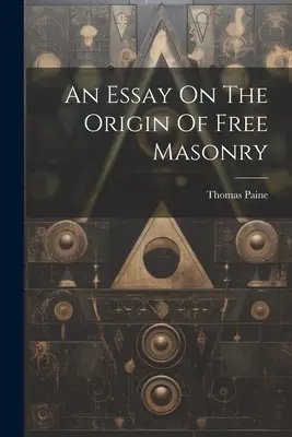 Un eseu despre originea francmasoneriei - An Essay On The Origin Of Free Masonry