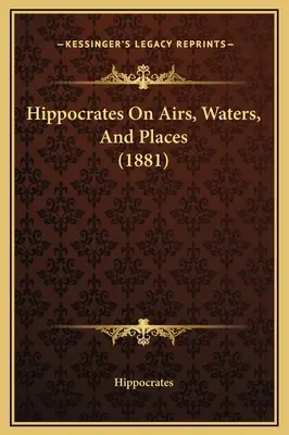 Hippocrate despre aer, ape și locuri (1881) - Hippocrates On Airs, Waters, And Places (1881)