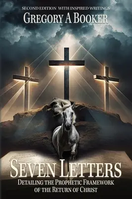 Șapte scrisori care detaliază cadrul profetic al întoarcerii lui Hristos: și scrierile sale inspirate - Seven Letters Detailing The Prophetic Framework of the Return of Christ: And His Inspired Writings