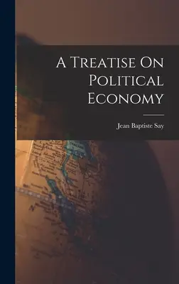 Tratat de economie politică (A Treatise On Political Economy) - A Treatise On Political Economy