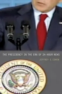 Președinția în era știrilor de 24 de ore - The Presidency in the Era of 24-Hour News