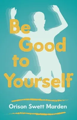 Fii bun cu tine însuți - Be Good to Yourself