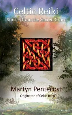 Celtic Reiki: Povești din crângul sacru - Celtic Reiki: Stories from the Sacred Grove