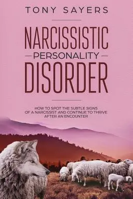 Tulburarea de personalitate narcisistă - Cum să descoperi semnele subtile ale unui narcisist și să continui să prosperi după o întâlnire. - Narcissistic Personality Disorder-How To Spot The Subtle Signs Of A Narcissist And Continue To Thrive After An Encounter.