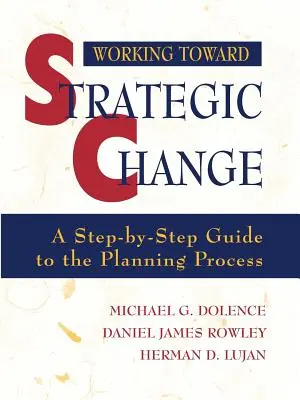 Working Toward Strategic Change: Un ghid pas cu pas al procesului de planificare (A Step-By-Step Guide to the Planning Process) - Working Toward Strategic Change: A Step-By-Step Guide to the Planning Process