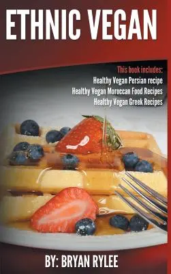 Vegan etnic: Rețete persane vegane sănătoase-Rețete marocane vegane sănătoase Rețete grecești vegane sănătoase - Ethnic Vegan: Healthy Vegan Persian recipe-Healthy Vegan Moroccan Recipes Healthy Vegan Greek Recipes