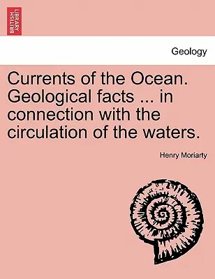 Curenții oceanului. Fapte geologice ... în legătură cu circulația apelor. - Currents of the Ocean. Geological Facts ... in Connection with the Circulation of the Waters.