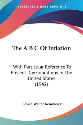 The A B C Of Inflation: Cu referire specială la condițiile actuale din Statele Unite (1942) - The A B C Of Inflation: With Particular Reference To Present Day Conditions In The United States (1942)