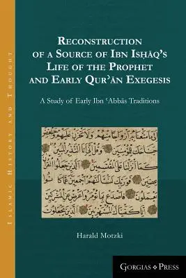 Reconstrucția unei surse a vieții profetului lui Ibn Isḥāq și a exegezei Qurʾān timpurii: Un studiu al lui Ibn ʿAbbās Tr - Reconstruction of a Source of Ibn Isḥāq's Life of the Prophet and Early Qurʾān Exegesis: A Study of Early Ibn ʿAbbās Tr