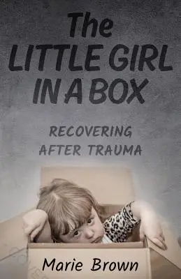 Fetița în cutie: Recuperarea după traumă - The Little Girl in a Box: Recovering After Trauma