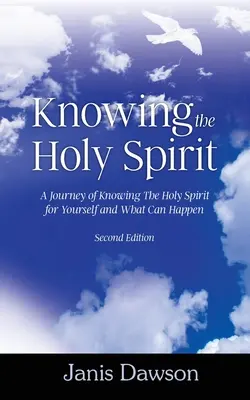 Cunoașterea Duhului Sfânt: O călătorie de cunoaștere a Duhului Sfânt pentru tine însuți și ce se poate întâmpla - Knowing the Holy Spirit: A Journey of Knowing The Holy Spirit for Yourself and What Can Happen