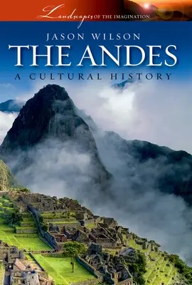 Anzii: o istorie culturală - The Andes: A Cultural History