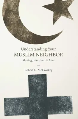 Înțelegerea vecinului tău musulman: Trecerea de la frică la iubire - Understanding Your Muslim Neighbor: Moving from Fear to Love