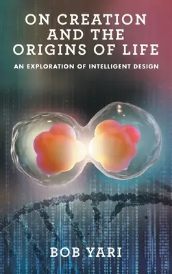 Despre creație și originile vieții: O explorare a designului inteligent - On Creation and the Origins of Life: An Exploration of Intelligent Design