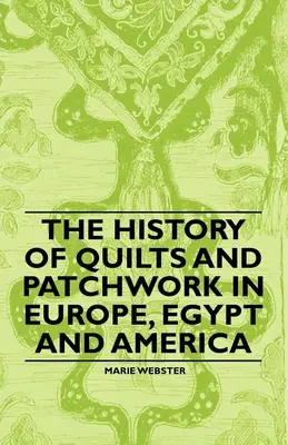 Istoria cuverturilor și a patchwork-ului în Europa, Egipt și America - The History of Quilts and Patchwork in Europe, Egypt and America