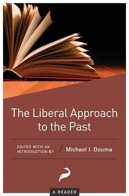 Abordarea liberală a trecutului: Un cititor - The Liberal Approach to the Past: A Reader