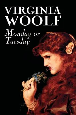 Luni sau marți de Virginia Woolf, Ficțiune, Clasici, Literar, Povestiri - Monday or Tuesday by Virginia Woolf, Fiction, Classics, Literary, Short Stories