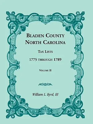 Bladen County, Carolina de Nord, Liste de impozite: 1775 până în 1789, volumul II - Bladen County, North Carolina, Tax Lists: 1775 Through 1789, Volume II