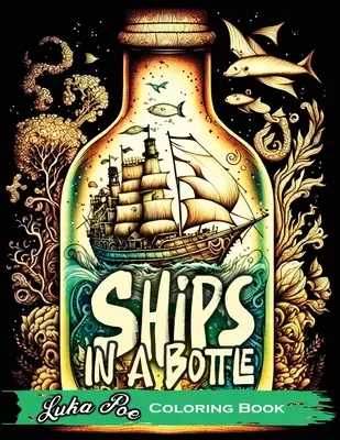 Corăbii într-o sticlă: Porniți într-o aventură colorată cu Ships in a Bottle Coloring Book - Ships in a Bottle: Set Sail on a Colorful Adventure with Ships in a Bottle Coloring Book
