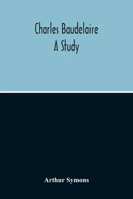Charles Baudelaire: Un studiu - Charles Baudelaire: A Study