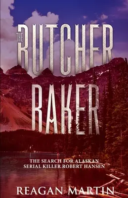 Măcelarul Baker: Căutarea criminalului în serie din Alaska Robert Hansen - The Butcher Baker: The Search for Alaskan Serial Killer Robert Hansen