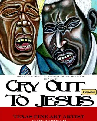 Softback 3rd Edition of Cry Out To Jesus 150 Years of Freedom to Worship: Un tribut pentru Juneteenth Sesquicentennial - Softback 3rd Edition of Cry Out To Jesus 150 Years of Freedom to Worship: A Tribute to Juneteenth's Sesquicentennial
