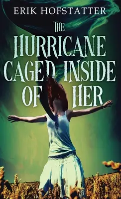 Uraganul încolțit în interiorul ei - The Hurricane Caged Inside of Her