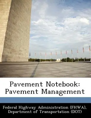 Pavement Notebook: Managementul podelelor [Administrația federală a autostrăzilor (Fhwa) D) - Pavement Notebook: Pavement Management (Federal Highway Administration (Fhwa) D)