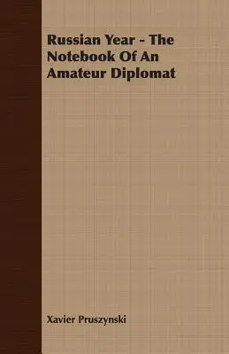 Anul rusesc - Caietul unui diplomat amator - Russian Year - The Notebook Of An Amateur Diplomat