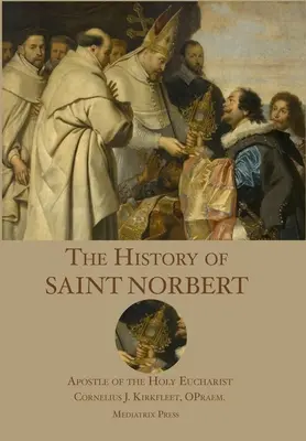 Istoria Sfântului Norbert: Apostol al Sfintei Euharistii - The History of St. Norbert: Apostle of the Holy Eucharist