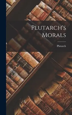 Morala lui Plutarch - Plutarch's Morals