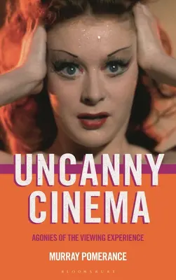 Uncanny Cinema: Agonii ale experienței vizionării - Uncanny Cinema: Agonies of the Viewing Experience