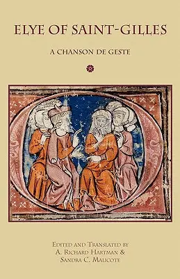 Elye de Saint-Gilles: A Chanson de Geste - Elye of Saint-Gilles: A Chanson de Geste