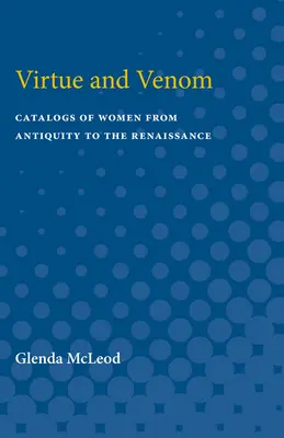 Virtute și venin: Cataloage de femei din Antichitate până în Renaștere - Virtue and Venom: Catalogs of Women from Antiquity to the Renaissance