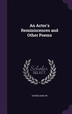 Amintirile unui actor și alte poezii [An Actor's Reminiscences and Other Poems - An Actor's Reminiscences and Other Poems