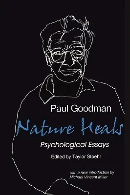 Nature Heals: Eseurile psihologice ale lui Paul Goodman - Nature Heals: The Psychological Essays of Paul Goodman