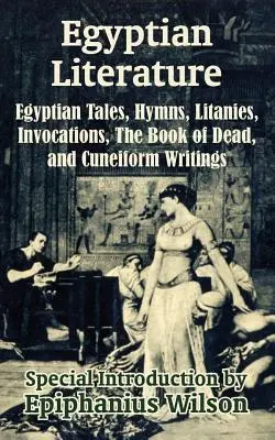 Literatură egipteană: Povești egiptene, imnuri, litanii, invocații, Cartea morților și scrieri cuneiforme - Egyptian Literature: Egyptian Tales, Hymns, Litanies, Invocations, The Book of Dead, and Cuneiform Writings