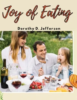 Bucuria de a mânca: Rețete rapide și sănătoase pe care vei dori să le mănânci - Joy of Eating: Fast, and Healthy Recipes You'll Want to Eat