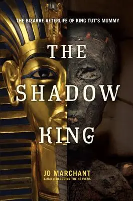 Regele din umbră: Bizara viață de apoi a mumiei regelui Tut - The Shadow King: The Bizarre Afterlife of King Tut's Mummy