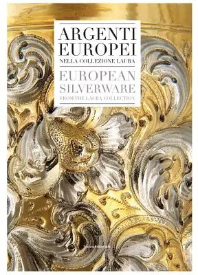 Argintărie europeană: Din colecția Laura - European Silverware: From the Laura Collection