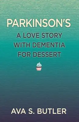 Parkinson: O poveste de dragoste cu demență pentru desert - Parkinson's: A Love Story with Dementia for Dessert