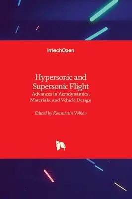 Zbor hipersonic și supersonic - Progrese în aerodinamică, materiale și proiectarea vehiculelor - Hypersonic and Supersonic Flight - Advances in Aerodynamics, Materials, and Vehicle Design
