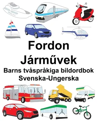 Carte ilustrată bilingvă pentru copii suedezo-ungară Fordon/Jrművek - Svenska-Ungerska Fordon/Jrművek Barns tvsprkiga bildordbok