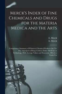 Merck's Index of Fine Chemicals and Drugs for the Materia Medica and the Arts: Cuprinzând un rezumat al tuturor produselor chimice care sunt considerate astăzi - Merck's Index of Fine Chemicals and Drugs for the Materia Medica and the Arts: Comprising a Summary of Whatever Chemical Products are To-day Adjudged