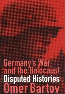 Războiul din Germania și Holocaustul: Istorii contestate - Germany's War and the Holocaust: Disputed Histories