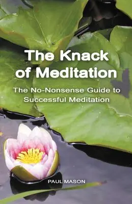Șmecheria meditației: The No-Nonsense Guide to Successful Meditation - The Knack of Meditation: The No-Nonsense Guide to Successful Meditation