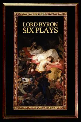 Lord Byron: Șase piese de teatru - Lord Byron: Six Plays