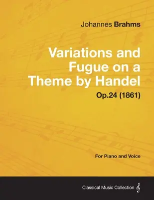 Variațiuni și Fugă pe o temă de Händel - Pentru pian solo Op.24 (1861) - Variations and Fugue on a Theme by Handel - For Solo Piano Op.24 (1861)
